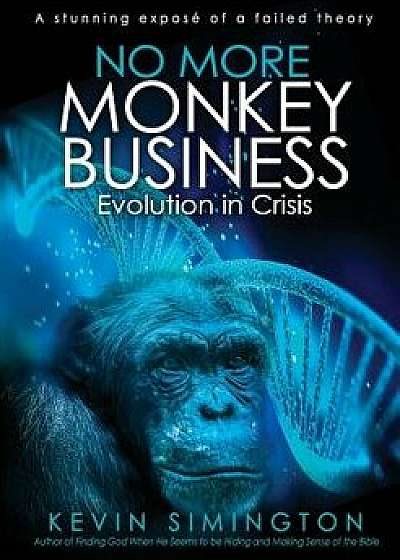 No More Monkey Business: Evolution in Crisis, Paperback/Kevin Simington