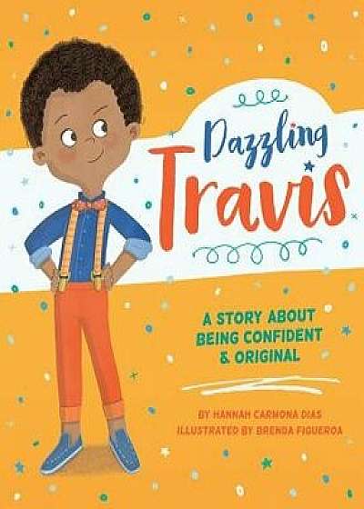 Dazzling Travis: A Story about Being Confident & Original, Hardcover/Hannah Carmona Dias