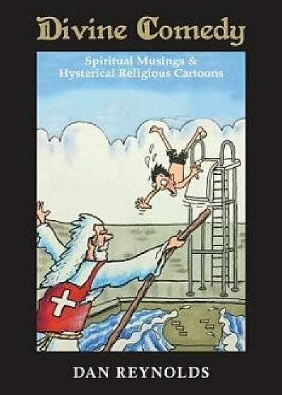 Divine Comedy: Spiritual Musings & Hysterical Religious Cartoons/Dan Reynolds