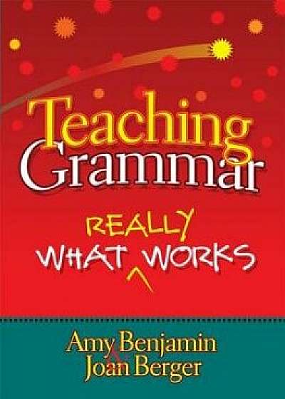 Teaching Grammar: What Really Works, Paperback/Amy Benjamin