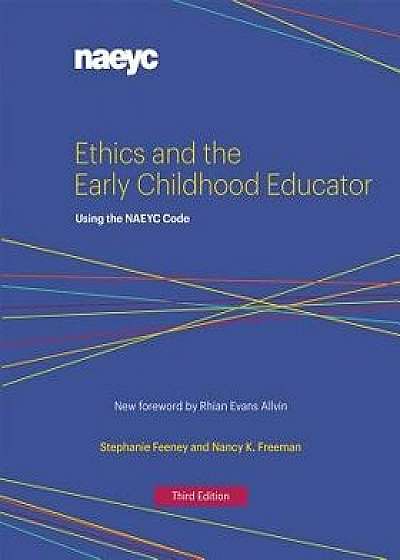 Ethics and the Early Childhood Educator: Using the Naeyc Code, Paperback/Stephanie Feeney