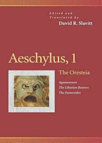Aeschylus, 1: The Oresteia (Agamemnon, the Libation Bearers, the Eumenides)/David R. Slavitt