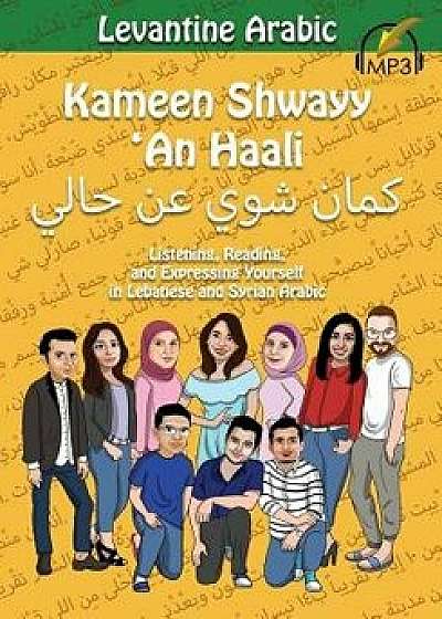 Levantine Arabic: Kameen Shwayy 'an Haali: Listening, Reading, and Expressing Yourself in Lebanese and Syrian Arabic, Paperback/Matthew Aldrich