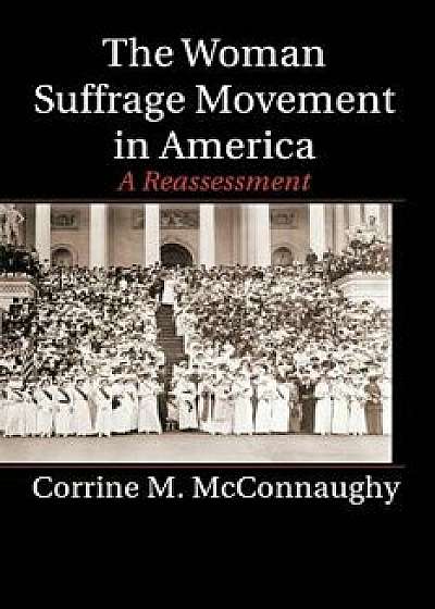 The Woman Suffrage Movement in America, Paperback/Corrine M. McConnaughy