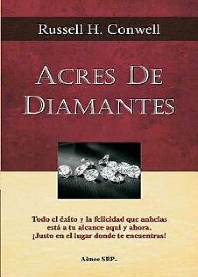 Acres de Diamantes: Conquista El Exito Aqui Y Ahora Mismo, Paperback/Russell H. Conwell