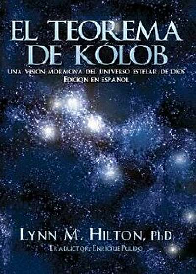 El Teorema de Kolob: Una Visi n Mormona del Universo Estelar de Dios, Paperback/Lynn M. Hilton