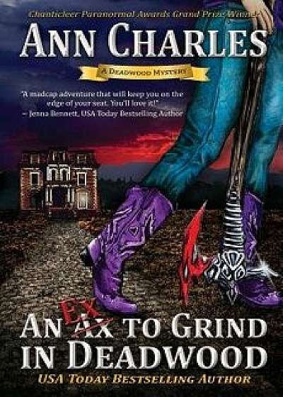 An Ex to Grind in Deadwood, Paperback/Ann Charles