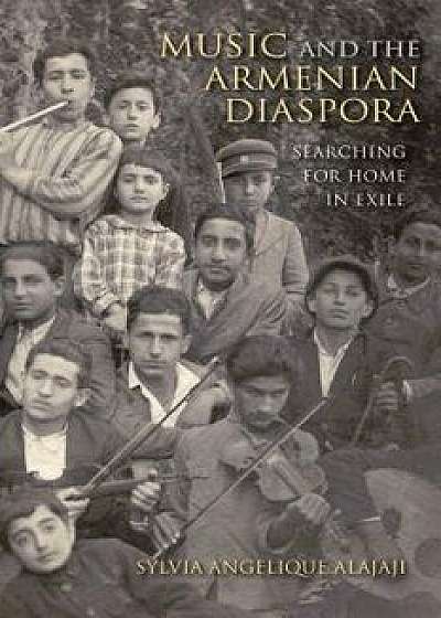 Music and the Armenian Diaspora: Searching for Home in Exile, Paperback/Sylvia Angelique Alajaji