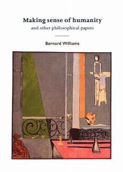 Making Sense of Humanity: And Other Philosophical Papers, 1982-1993, Paperback/Bernard Williams