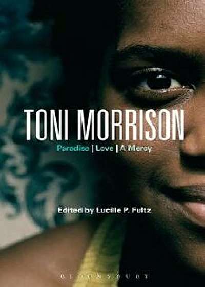 Toni Morrison: Paradise, Love, a Mercy, Paperback/Lucille P. Fultz