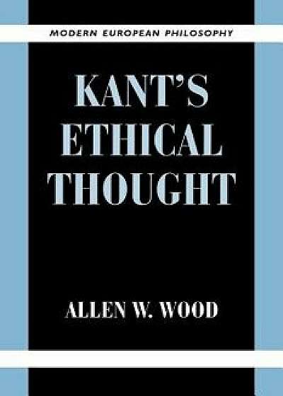 Kant's Ethical Thought, Paperback/Allen W. Wood