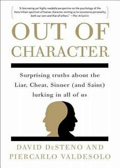 Out of Character: Surprising Truths about the Liar, Cheat, Sinner (and Saint) Lurking in All of Us, Paperback/David Desteno