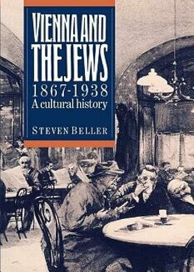 Vienna and the Jews 1867-1938, Paperback/Steven Beller
