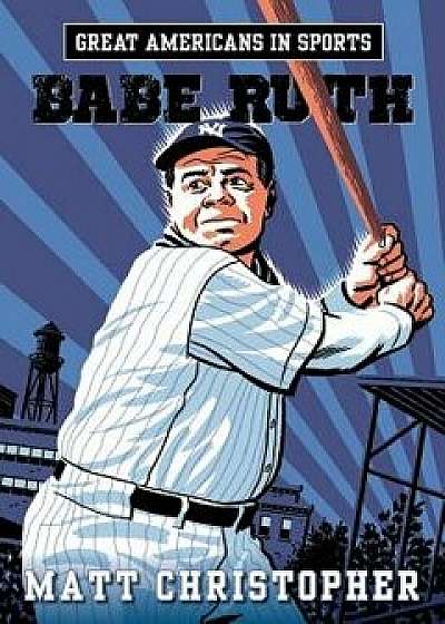 Great Americans in Sports: Babe Ruth, Paperback/Matt Christopher