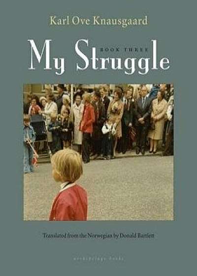 My Struggle, Book Three, Hardcover/Karl Ove Knausgaard