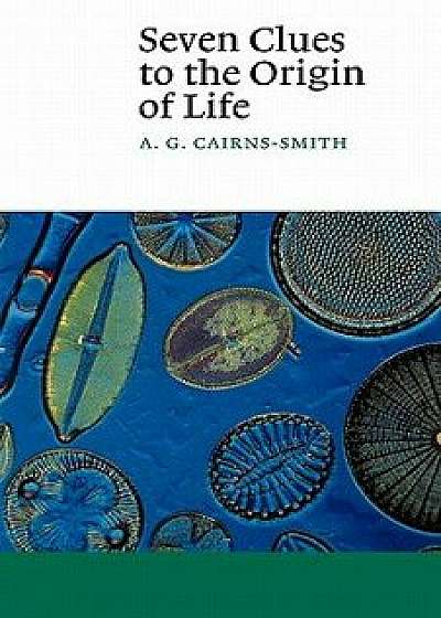 Seven Clues to the Origin of Life: A Scientific Detective Story, Paperback/A. G. Galexander Cairns-Smith