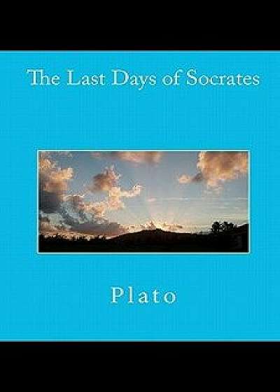 The Last Days of Socrates, Paperback/Plato