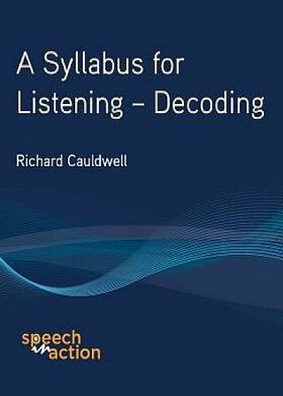 A Syllabus for Listening: Decoding, Paperback/Richard T. Cauldwell