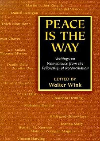 Peace is the Way: Writings on Nonviolence from the Fellowship of Reconciliation, Paperback/Walter Wink
