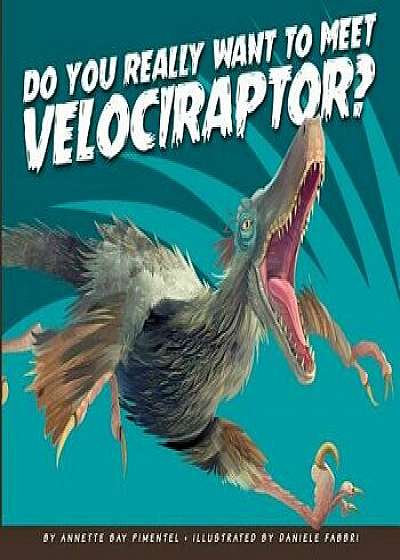 Do You Really Want to Meet Velociraptor?, Paperback/Annette Bay Pimentel