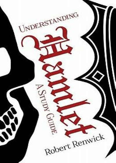 Understanding Hamlet: A Study Guide, Paperback/Robert James Renwick