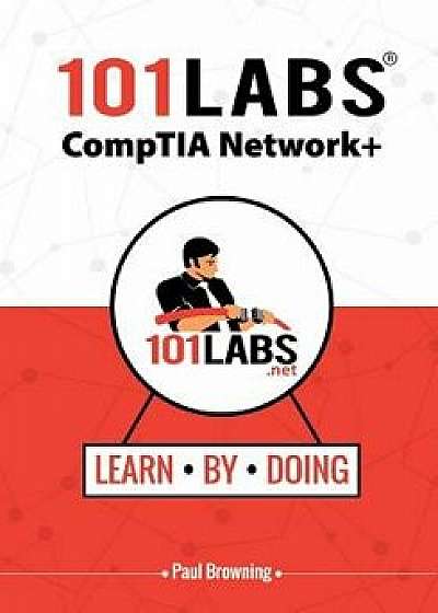 101 Labs - Comptia Network+, Paperback/Paul W. Browning