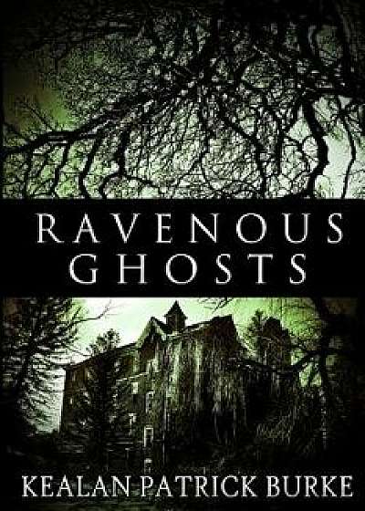 Ravenous Ghosts, Paperback/Kealan Patrick Burke