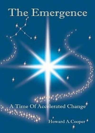 The Emergence: A Time of Accelerated Change, Paperback/Howard Cooper