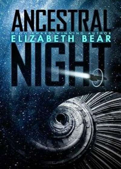 Ancestral Night, Hardcover/Elizabeth Bear
