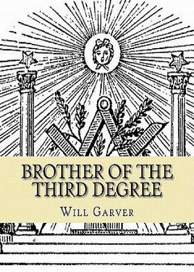 Brother of the Third Degree, Paperback/Will L. Garver