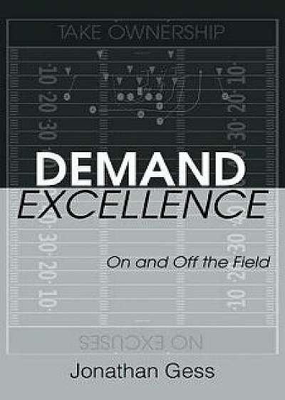 Demand Excellence: On and Off the Field, Paperback/Jonathan Gess
