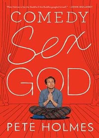 Comedy Sex God, Hardcover/Pete Holmes