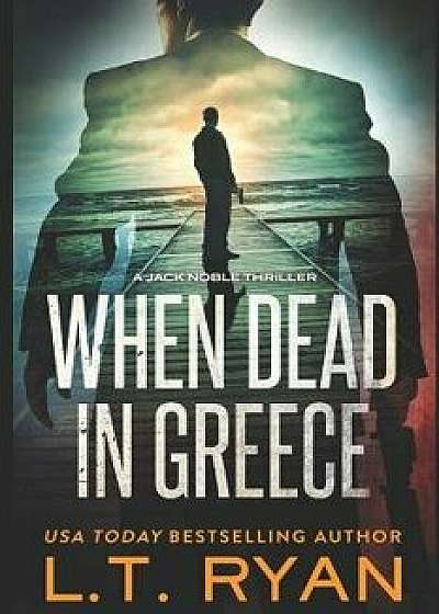 When Dead in Greece (Jack Noble), Paperback/L. T. Ryan