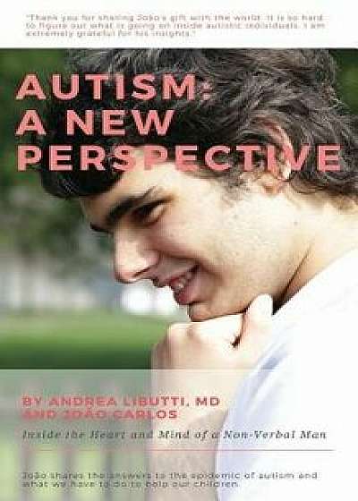 Autism: A New Perspective: Inside the Heart and Mind of a Non-Verbal Man, Paperback/Joao Carlos