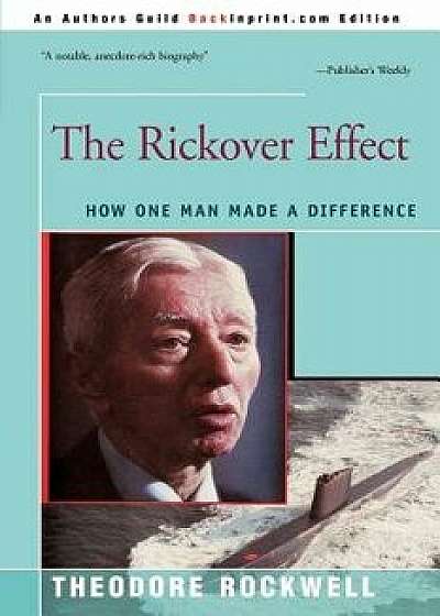 The Rickover Effect: How One Man Made a Difference, Paperback/Theodore Rockwell