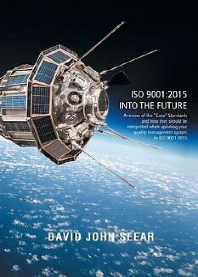 ISO 9001: 2015 Into the Future, Paperback/David Seear