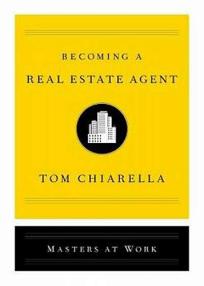 Becoming a Real Estate Agent, Hardcover/Tom Chiarella