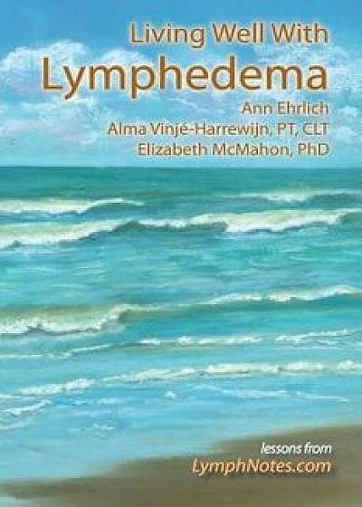 Living Well with Lymphedema, Paperback/Ann B. Ehrlich