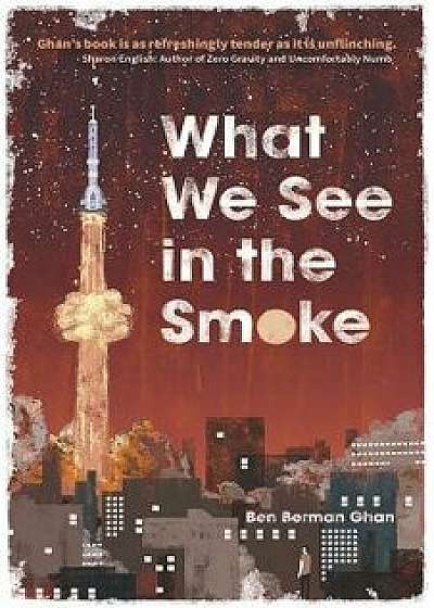 What We See in the Smoke, Paperback/Ben Berman Ghan