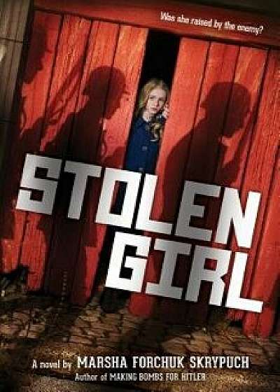 Stolen Girl, Hardcover/Marsha Forchuk Skrypuch