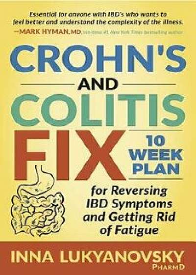 Crohn's and Colitis Fix: 10 Week Plan for Reversing Ibd Symptoms and Getting Rid of Fatigue, Paperback/Lukyanovsky