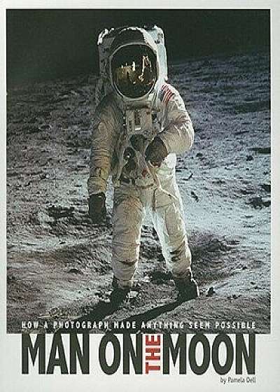 Man on the Moon: How a Photograph Made Anything Seem Possible, Paperback/Pamela Jain Dell