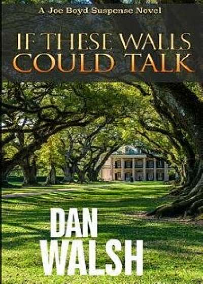 If These Walls Could Talk, Paperback/Dan Walsh