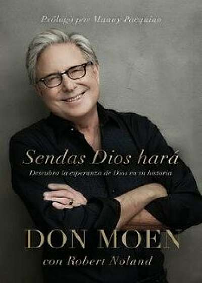 Sendas Dios Hará / God Will Make a Way: Descubra La Esperanza de Dios En Su Historia, Paperback/Don Moen