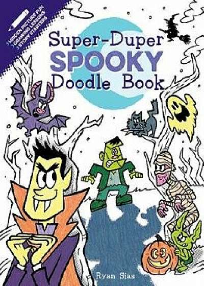 Super-Duper Spooky Doodle Book/Ryan Sias