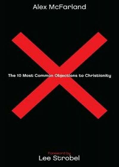 The 10 Most Common Objections to Christianity, Paperback/Alex McFarland