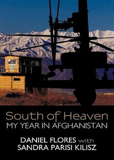 South of Heaven: My Year in Afghanistan, Paperback/Daniel Flores