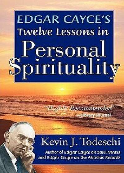 Edgar Cayce's Twelve Lessons in Personal Spirituality, Paperback/Kevin J. Todeschi