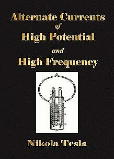 Experiments with Alternate Currents of High Potential and High Frequency, Paperback/Nikola Tesla