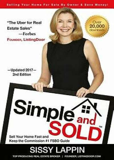 Simple and SOLD - Sell Your Home Fast and Keep the Commission #1 FSBO Guide: Selling Your House For Sale By Owner & Save Money!, Paperback/Sissy Lappin